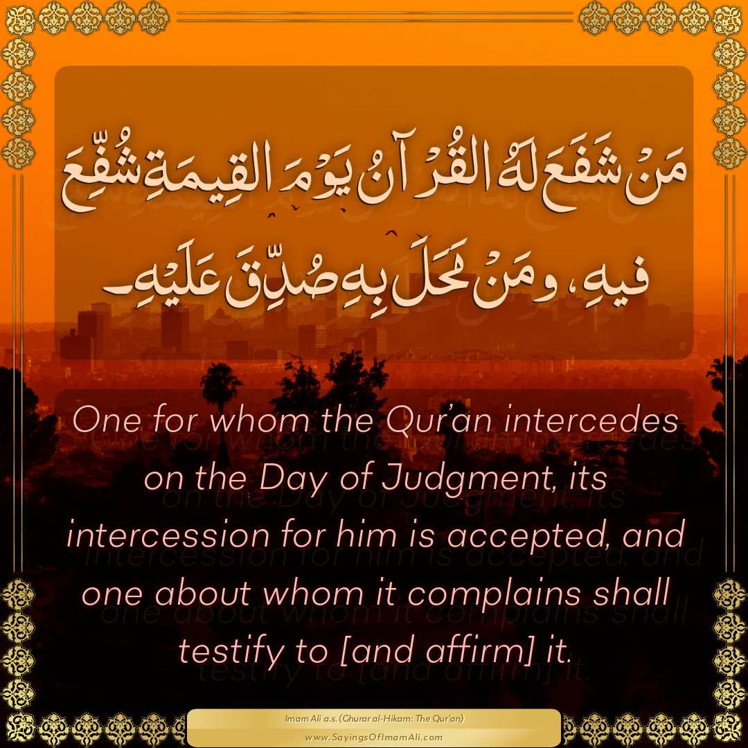 One for whom the Qur’an intercedes on the Day of Judgment, its...